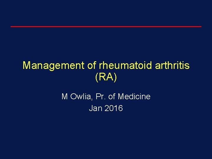 Management of rheumatoid arthritis RA M Owlia Pr