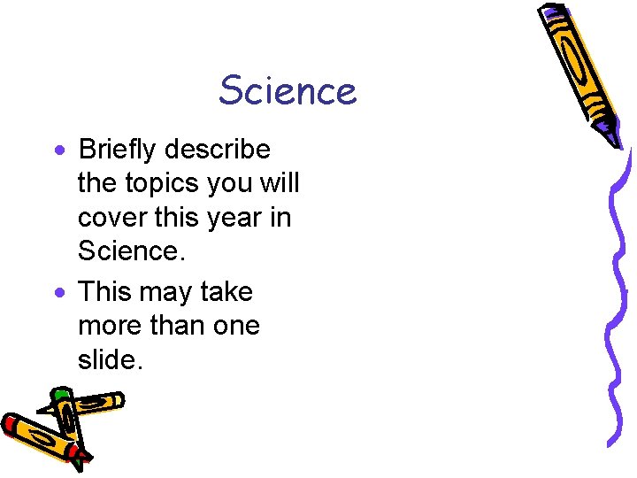 Science · Briefly describe the topics you will cover this year in Science. ·