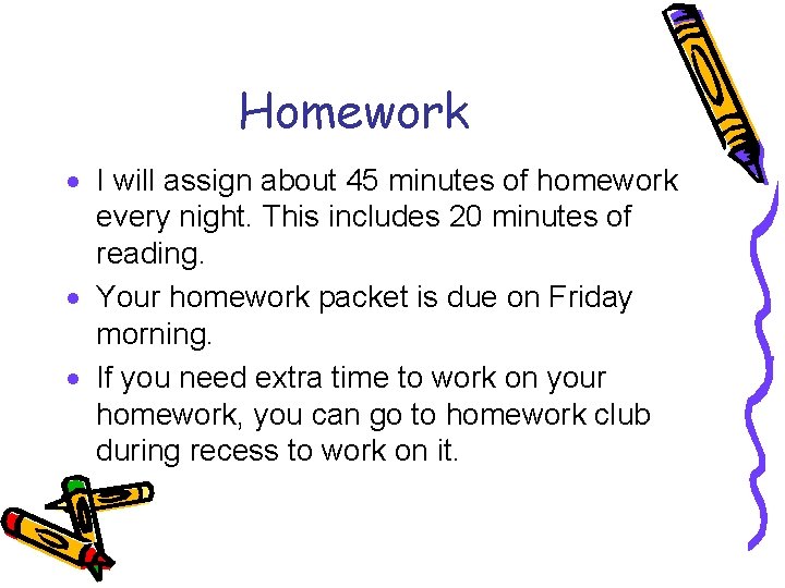 Homework · I will assign about 45 minutes of homework every night. This includes