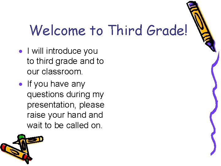 Welcome to Third Grade! · I will introduce you to third grade and to