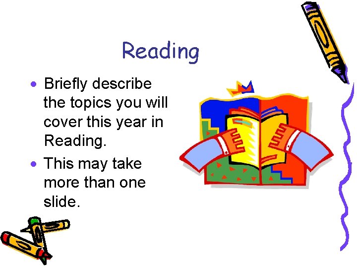 Reading · Briefly describe the topics you will cover this year in Reading. ·