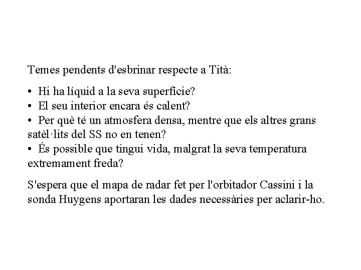 Temes pendents d'esbrinar respecte a Tità: • Hi ha líquid a la seva superfície?