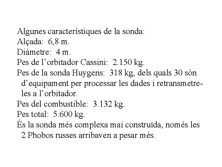 Algunes característiques de la sonda: Alçada: 6, 8 m. Diàmetre: 4 m. Pes de