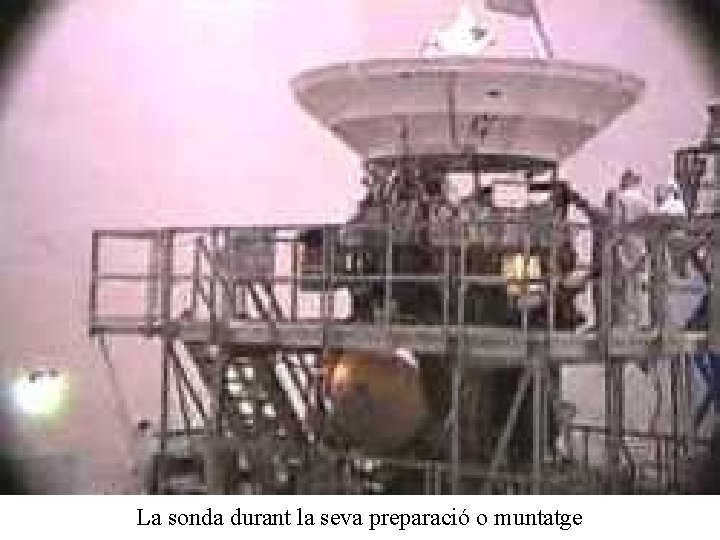 La sonda durant la seva preparació o muntatge 