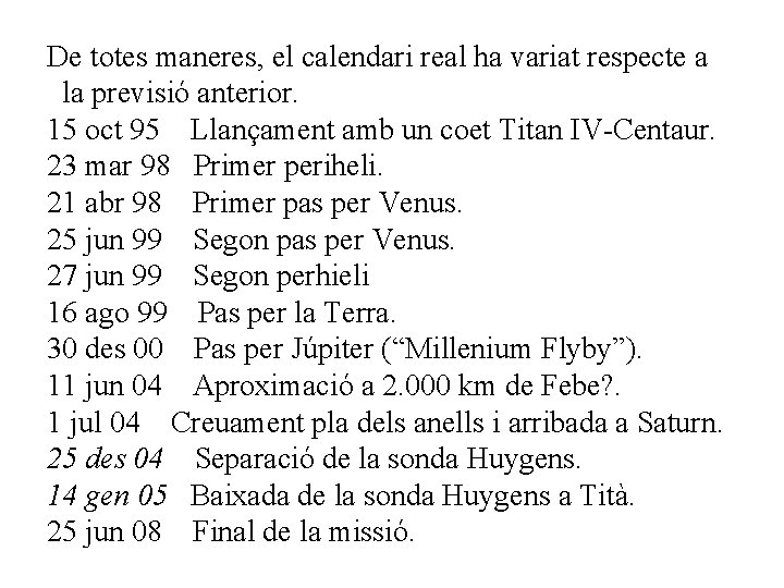 De totes maneres, el calendari real ha variat respecte a la previsió anterior. 15