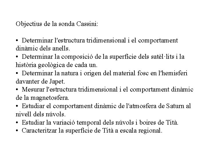 Objectius de la sonda Cassini: • Determinar l'estructura tridimensional i el comportament dinàmic dels