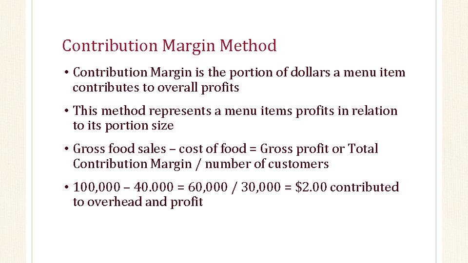 Contribution Margin Method • Contribution Margin is the portion of dollars a menu item