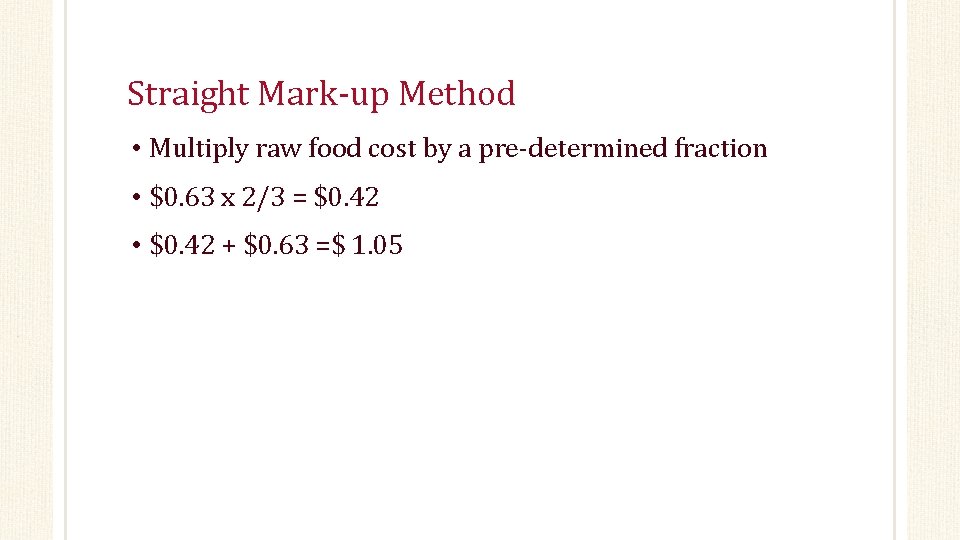 Straight Mark-up Method • Multiply raw food cost by a pre-determined fraction • $0.