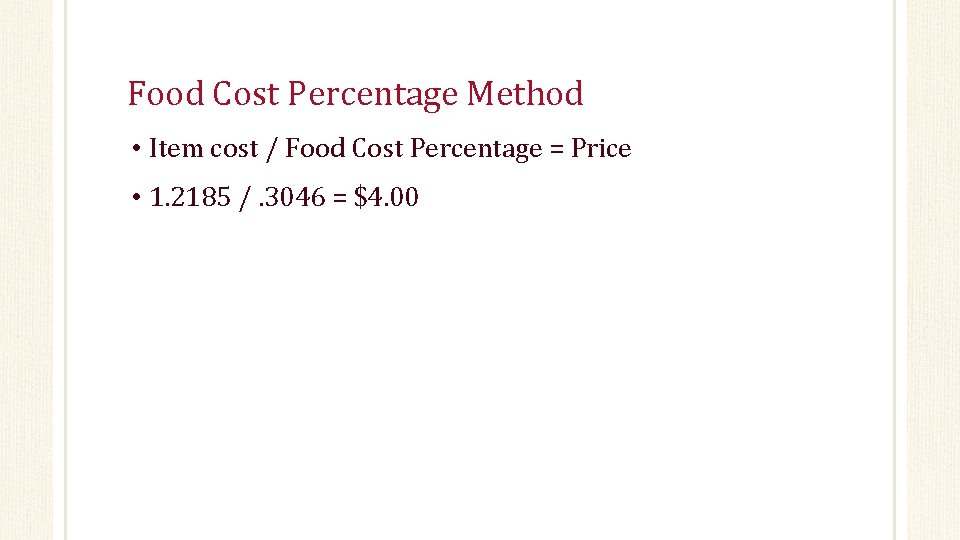 Food Cost Percentage Method • Item cost / Food Cost Percentage = Price •