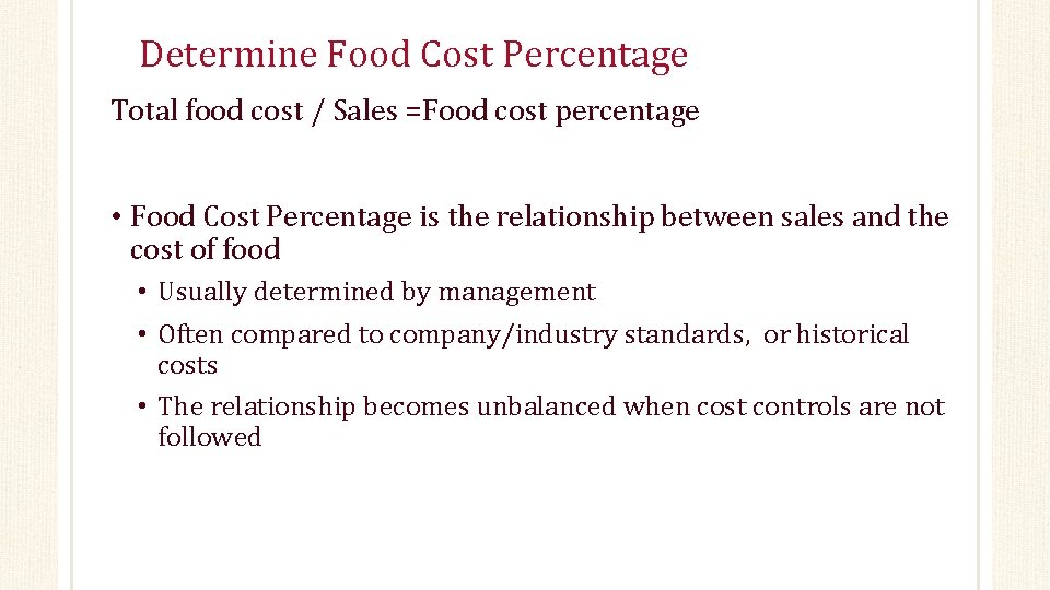 Determine Food Cost Percentage Total food cost / Sales =Food cost percentage • Food