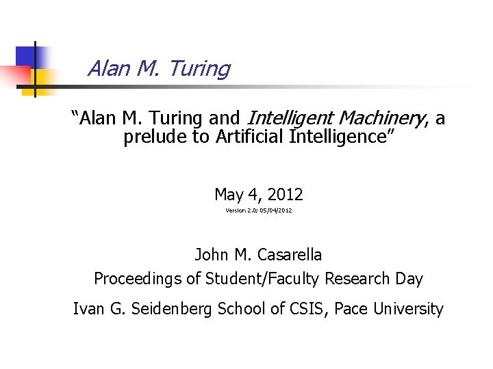 Alan M. Turing “Alan M. Turing and Intelligent Machinery, a prelude to Artificial Intelligence”