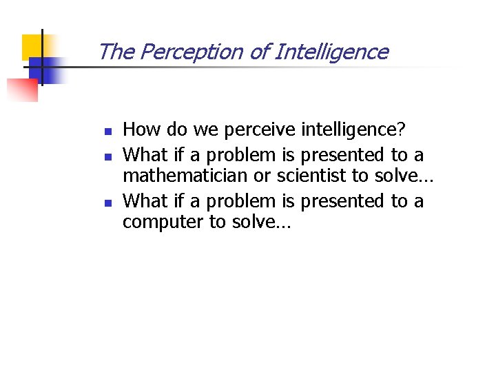 The Perception of Intelligence n n n How do we perceive intelligence? What if