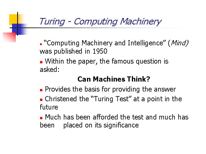 Turing - Computing Machinery “Computing Machinery and Intelligence” (Mind) was published in 1950 n