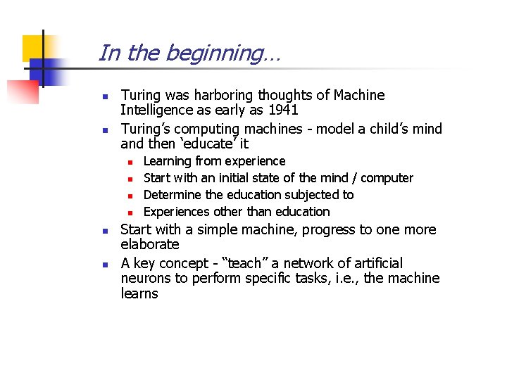 In the beginning… n n Turing was harboring thoughts of Machine Intelligence as early