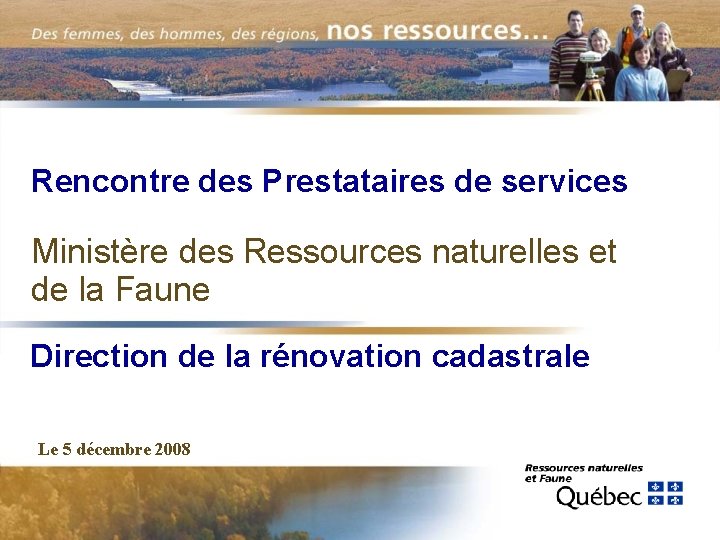 Rencontre des Prestataires de services Ministère des Ressources naturelles et de la Faune Direction