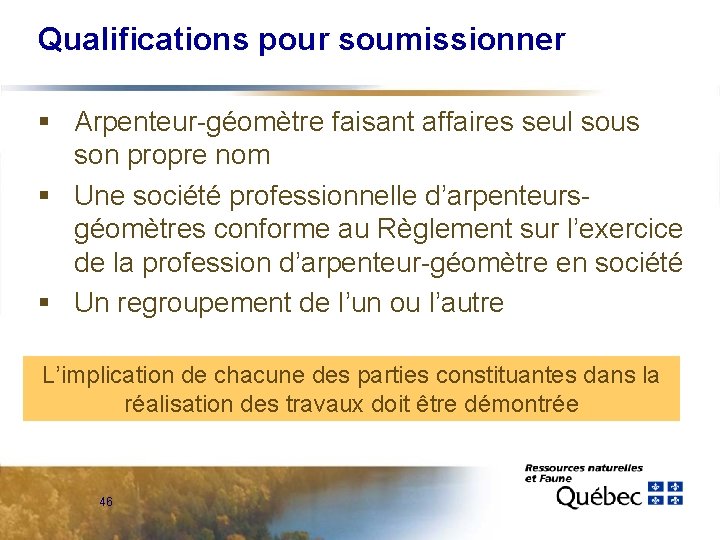 Qualifications pour soumissionner § Arpenteur-géomètre faisant affaires seul sous son propre nom § Une