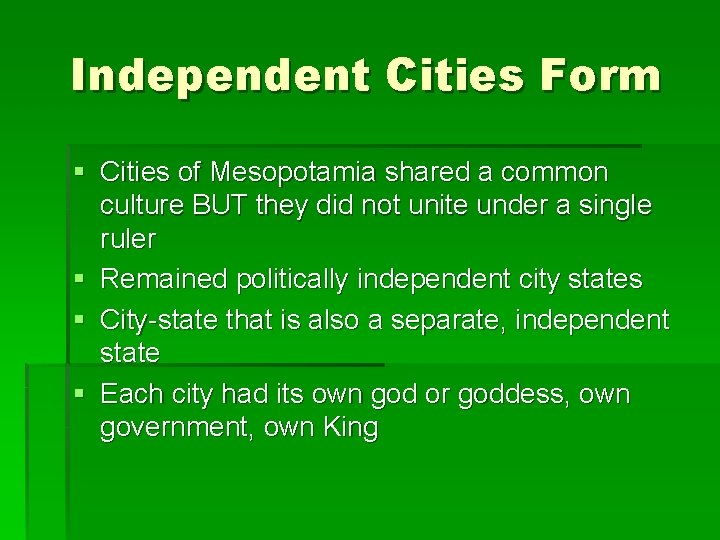 Independent Cities Form § Cities of Mesopotamia shared a common culture BUT they did Independent Cities Form § Cities of Mesopotamia shared a common culture BUT they did