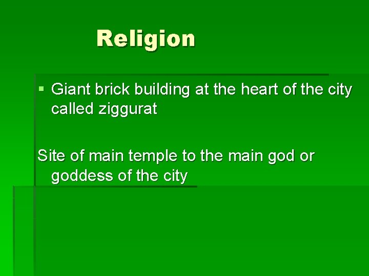 Religion § Giant brick building at the heart of the city called ziggurat Site Religion § Giant brick building at the heart of the city called ziggurat Site