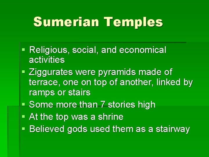 Sumerian Temples § Religious, social, and economical activities § Ziggurates were pyramids made of Sumerian Temples § Religious, social, and economical activities § Ziggurates were pyramids made of