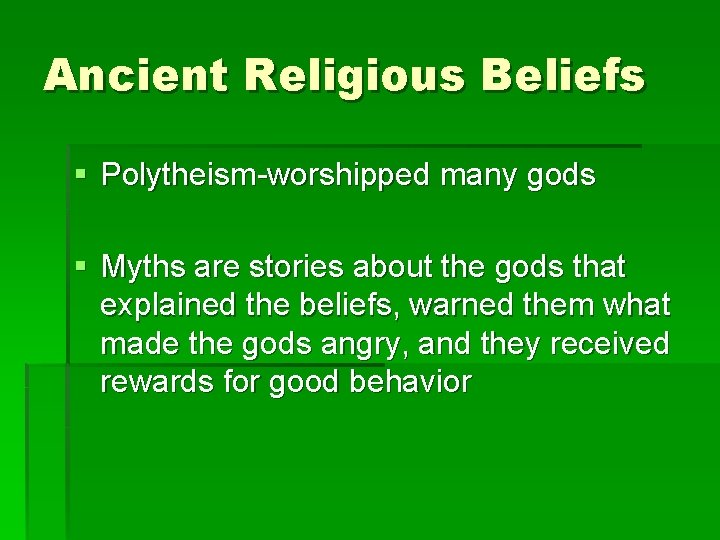 Ancient Religious Beliefs § Polytheism-worshipped many gods § Myths are stories about the gods Ancient Religious Beliefs § Polytheism-worshipped many gods § Myths are stories about the gods
