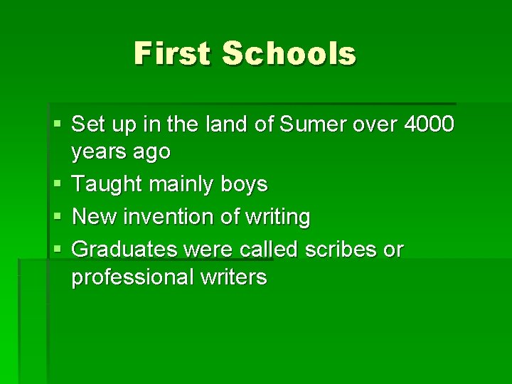 First Schools § Set up in the land of Sumer over 4000 years ago First Schools § Set up in the land of Sumer over 4000 years ago