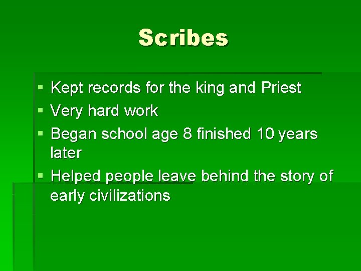 Scribes § § § Kept records for the king and Priest Very hard work Scribes § § § Kept records for the king and Priest Very hard work