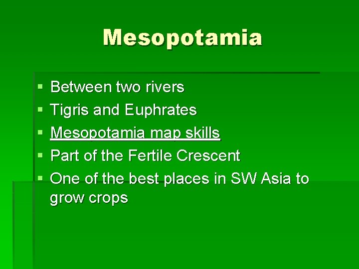 Mesopotamia § § § Between two rivers Tigris and Euphrates Mesopotamia map skills Part Mesopotamia § § § Between two rivers Tigris and Euphrates Mesopotamia map skills Part