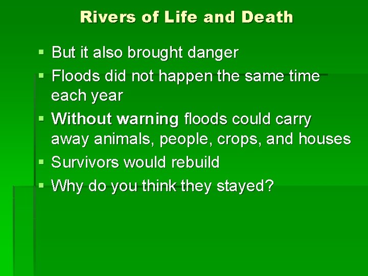 Rivers of Life and Death § But it also brought danger § Floods did Rivers of Life and Death § But it also brought danger § Floods did