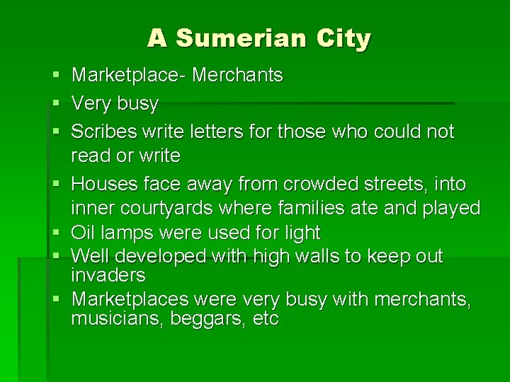 A Sumerian City § § § § Marketplace- Merchants Very busy Scribes write letters A Sumerian City § § § § Marketplace- Merchants Very busy Scribes write letters