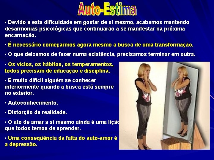 • Devido a esta dificuldade em gostar de si mesmo, acabamos mantendo desarmonias • Devido a esta dificuldade em gostar de si mesmo, acabamos mantendo desarmonias