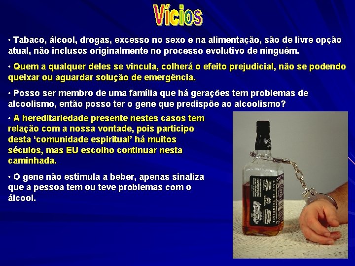  • Tabaco, álcool, drogas, excesso no sexo e na alimentação, são de livre