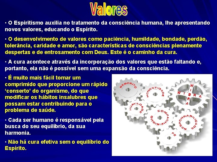  • O Espiritismo auxilia no tratamento da consciência humana, lhe apresentando novos valores,