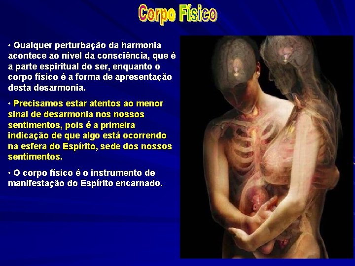  • Qualquer perturbação da harmonia acontece ao nível da consciência, que é a