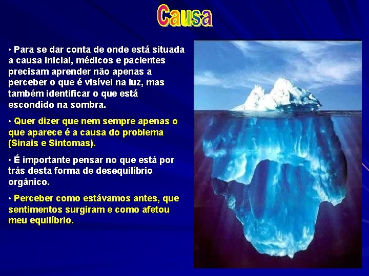  • Para se dar conta de onde está situada a causa inicial, médicos