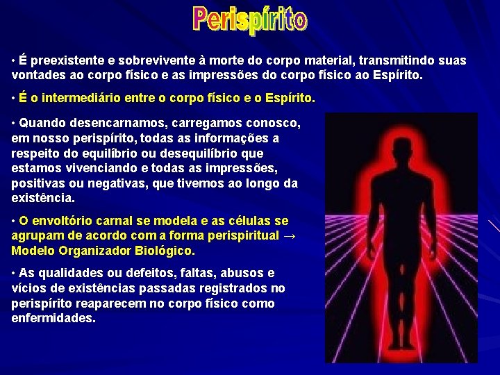  • É preexistente e sobrevivente à morte do corpo material, transmitindo suas vontades