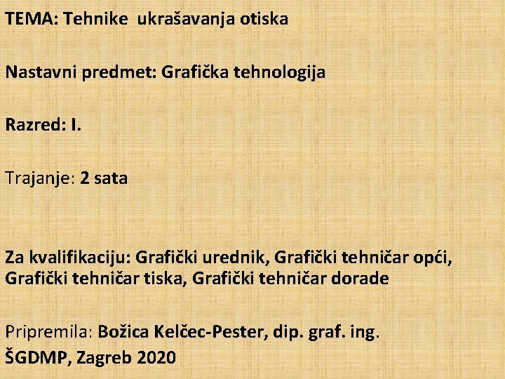 TEMA: Tehnike ukrašavanja otiska Nastavni predmet: Grafička tehnologija Razred: I. Trajanje: 2 sata Za