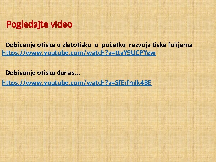 Pogledajte video Dobivanje otiska u zlatotisku u početku razvoja tiska folijama https: //www. youtube.