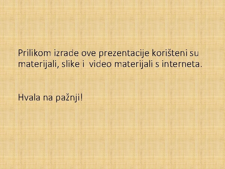 Prilikom izrade ove prezentacije korišteni su materijali, slike i video materijali s interneta. Hvala