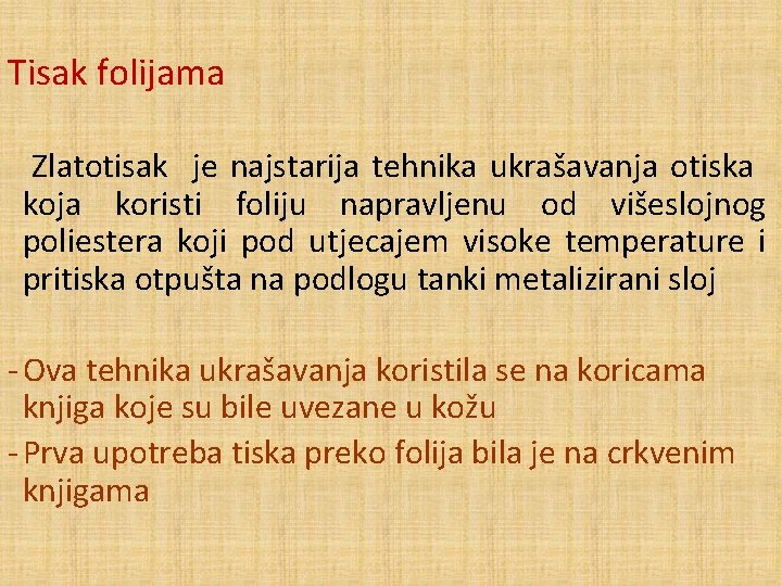Tisak folijama Zlatotisak je najstarija tehnika ukrašavanja otiska koja koristi foliju napravljenu od višeslojnog