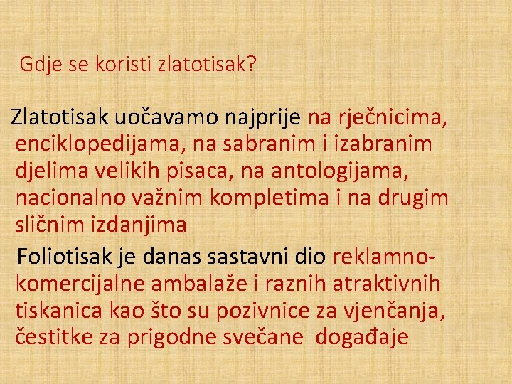 Gdje se koristi zlatotisak? Zlatotisak uočavamo najprije na rječnicima, enciklopedijama, na sabranim i izabranim