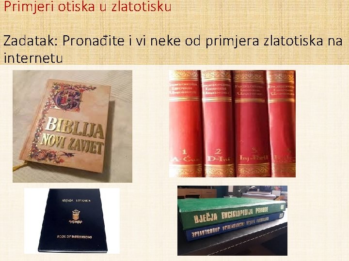 Primjeri otiska u zlatotisku Zadatak: Pronađite i vi neke od primjera zlatotiska na internetu