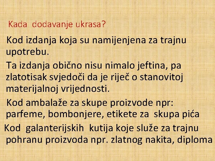 Kada dodavanje ukrasa? Kod izdanja koja su namijenjena za trajnu upotrebu. Ta izdanja obično
