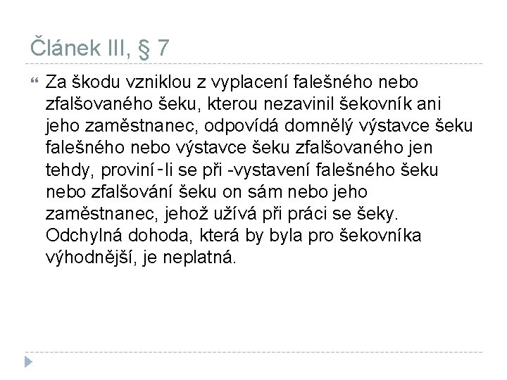 Článek III, § 7 Za škodu vzniklou z vyplacení falešného nebo zfalšovaného šeku, kterou