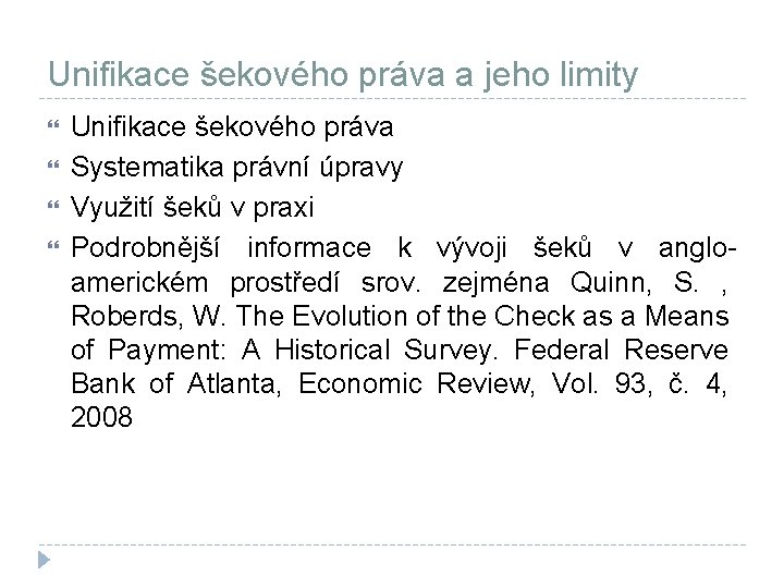 Unifikace šekového práva a jeho limity Unifikace šekového práva Systematika právní úpravy Využití šeků