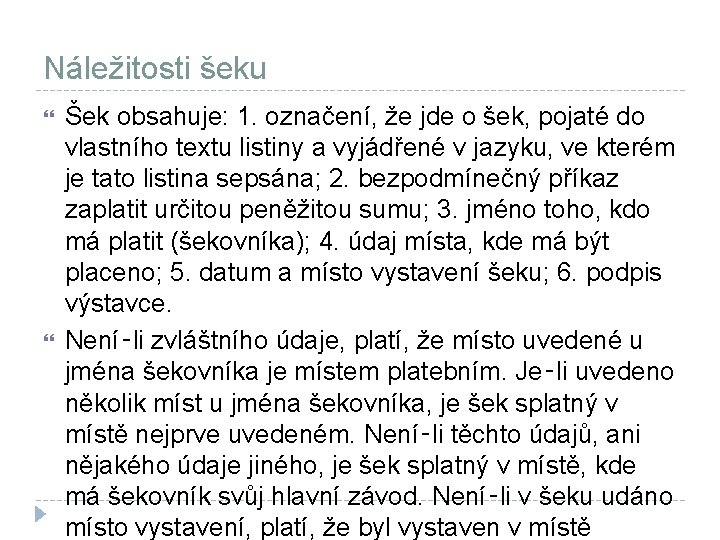 Náležitosti šeku Šek obsahuje: 1. označení, že jde o šek, pojaté do vlastního textu