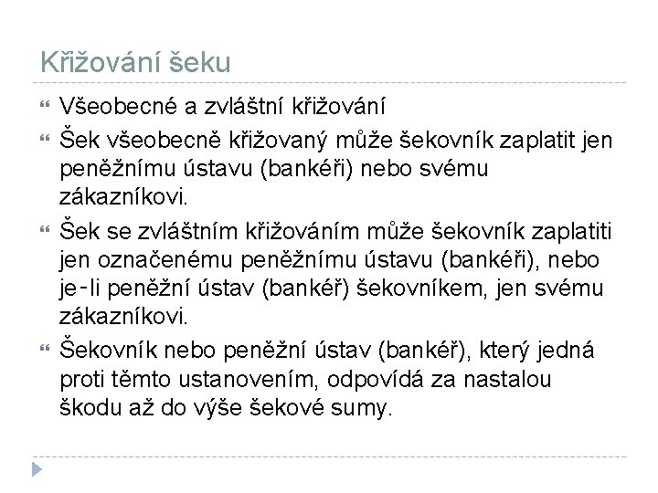 Křižování šeku Všeobecné a zvláštní křižování Šek všeobecně křižovaný může šekovník zaplatit jen peněžnímu