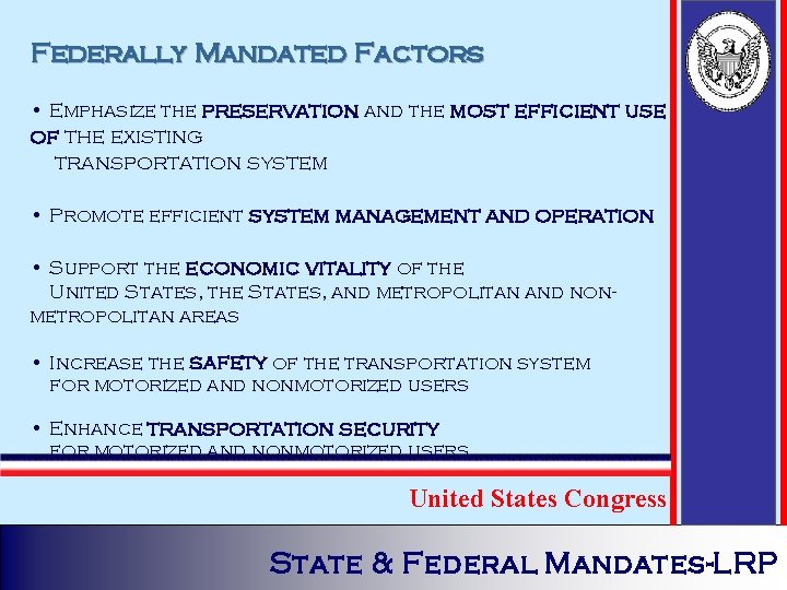 Federally Mandated Factors • Emphasize the preservation and the most efficient use of the