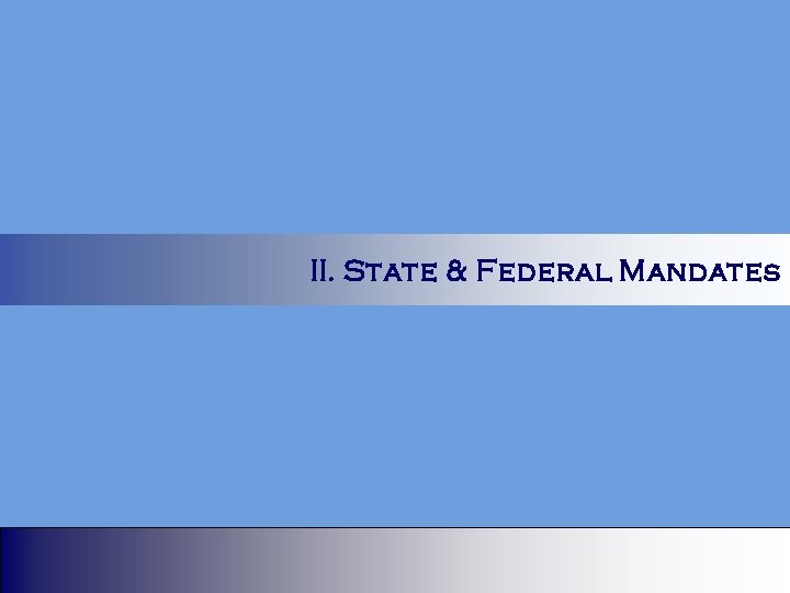 II. State & Federal Mandates 