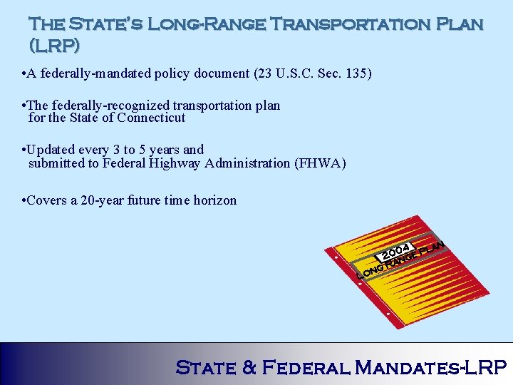 The State’s Long-Range Transportation Plan (LRP) • A federally-mandated policy document (23 U. S.