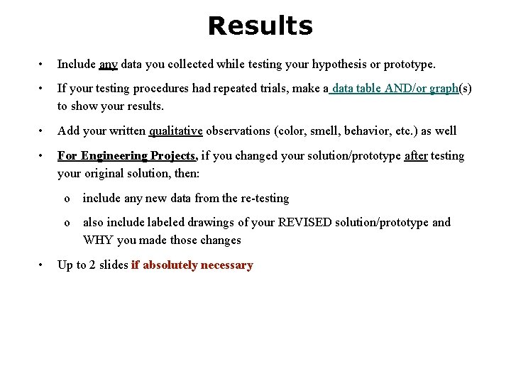 Results • Include any data you collected while testing your hypothesis or prototype. •